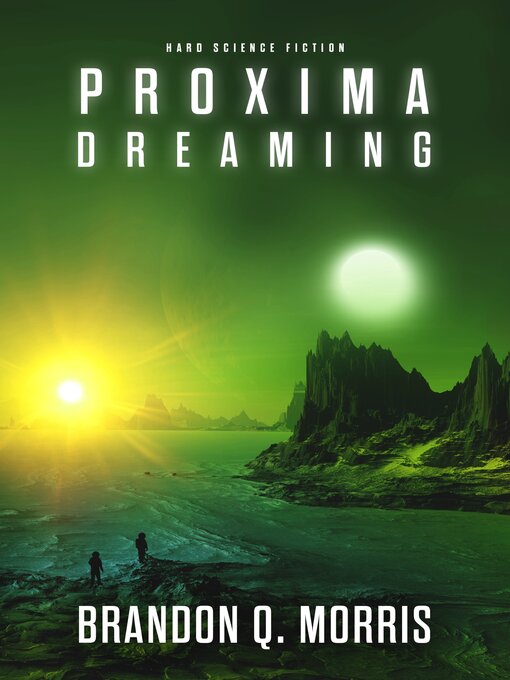 Title details for Proxima Dreaming by Brandon Q. Morris - Available